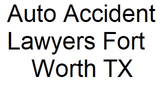 Auto Accident Lawyers Fort Worth TX Auto Accident Lawyers Fort Worth TX
