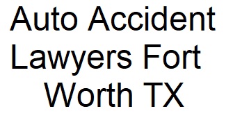 Auto Accident Lawyers Fort Worth TX