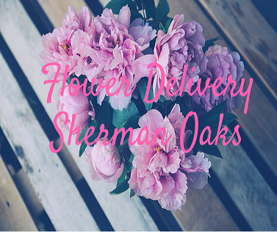Flower Delivery Sherman Oaks Flower Delivery Sherman Oaks