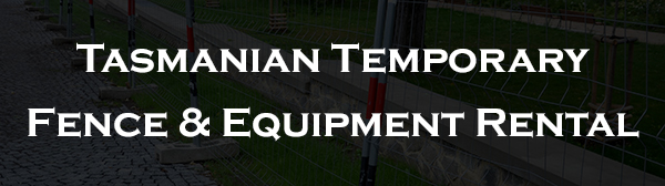 Tasmanian Temporary Fence & Equipment Rental 