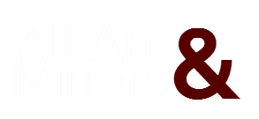 All Art and Mirrors All Art and Mirrors